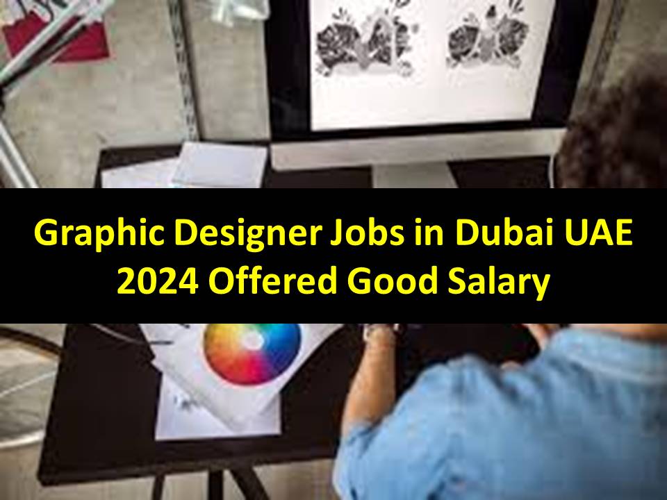 Graphic Designer Jobs in Dubai UAE 2024 Offered Good Salary